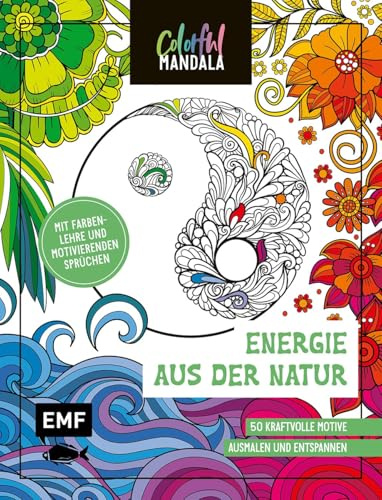 Colorful Mandala – Energie aus der Natur: 50 kraftvolle Motive für innere Stärke ausmalen und entspannen | Mit Farbenlehre und motivierenden Sprüchen
