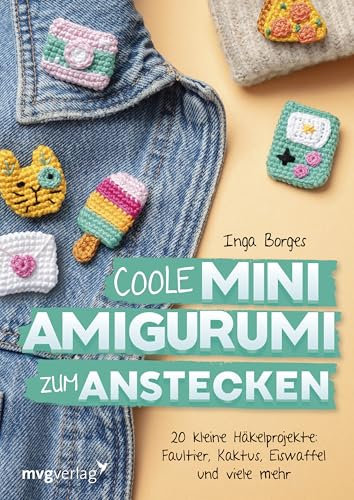 Coole Mini-Amigurumi zum Anstecken: 30 kleine Häkelprojekte: Shrimp, Kaktus, Eis am Stiel und viele mehr