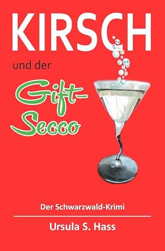 Kirsch und der Gift-Secco: Der Schwarzwald-Krimi