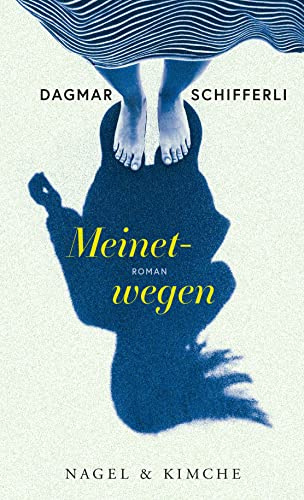 Meinetwegen: Roman | Ein faszinierender Roman mit psychologischem Tiefgang der Schweizer Autorin