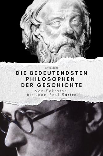 Die bedeutendsten Philosophen in der Geschichte - Das perfekte Geschenk für Männer und Frauen zu Weihnachten und Geburtstag: Von Sokrates bis ... und Frauen zu Weihnachten und Geburtstag