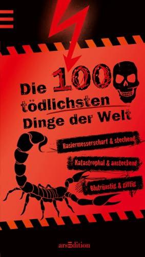 Die 100 tödlichsten Dinge der Welt: Rasiermesserscharf & stechend; Katastrophal & ansteckend; Blutrünstig & giftig (100 Dinge)