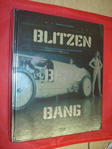BLITZEN-BENZ BANG. Daimler Art Collection. Mixed Media, Sculptures, Commissioned Works: Mixed Media, Skulpturen, Auftragswerke. Dtsch.-Engl.