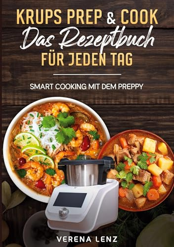Krups Prep & Cook Das Rezeptbuch für jeden Tag: Smart Cooking mit dem Preppy