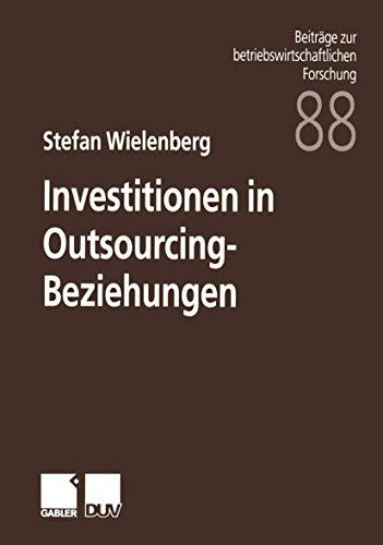 Investitionen in Outsourcing-Beziehungen (Beiträge zur betriebswirtschaftlichen Forschung, 88, Band 88)