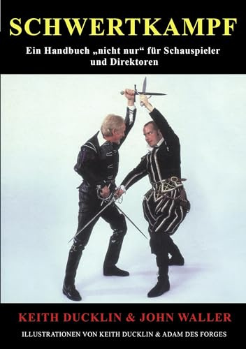 Schwertkampf: Ein Handbuch nicht nur für Schauspieler und Regisseure