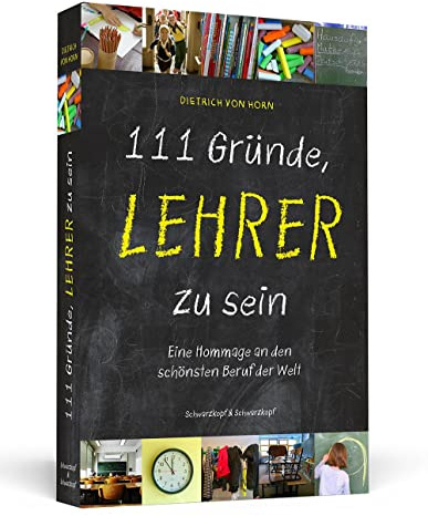 111 Gründe, Lehrer zu sein: Eine Hommage an den schönsten Beruf der Welt