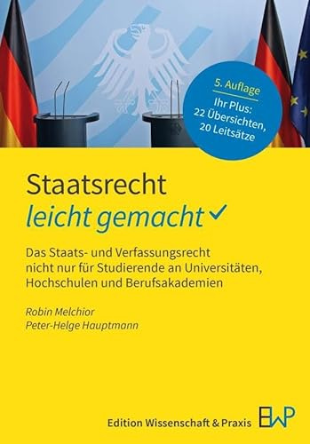 Staatsrecht – leicht gemacht: Das Staats- und Verfassungsrecht nicht nur für Studierende an Universitäten, Hochschulen und Berufsakademien (GELBE SERIE – leicht gemacht)