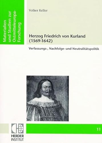 Herzog Friedrich von Kurland (1569-1642): Verfassungs-, Nachfolge- und Neutralitätspolitik (Materialien und Studien zur Ostmitteleuropa-Forschung)