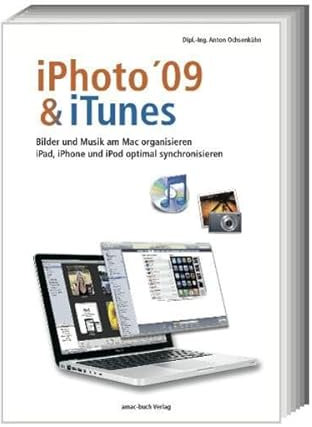 iPhoto & iTunes 09: iPad, iPod und iPhone optimal synchronisieren; Bilder und Musik am Mac organisieren: iPad, iPhone und iPod optimal synchronisieren