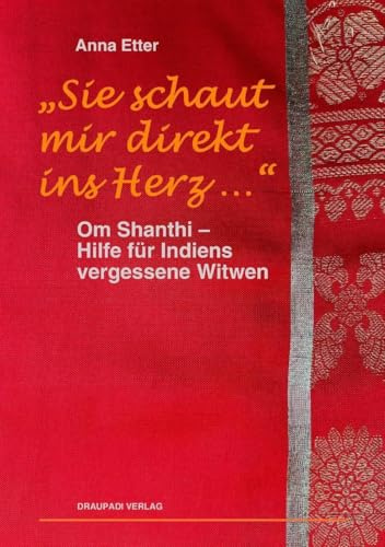 Sie schaut mir direkt ins Herz: Om Shanthi - Hilfe für Indiens vergessene Witwen