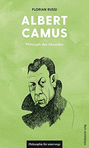 Albert Camus: Philosoph des Absurden (Philosophie für unterwegs, Bd. 11)