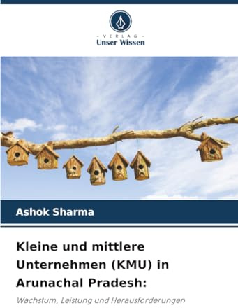 Kleine und mittlere Unternehmen (KMU) in Arunachal Pradesh:: Wachstum, Leistung und Herausforderungen