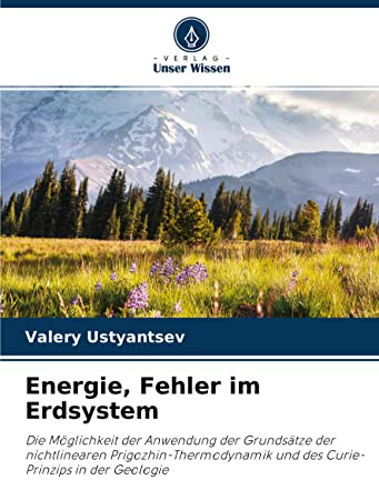 Energie, Fehler im Erdsystem: Die Möglichkeit der Anwendung der Grundsätze der nichtlinearen Prigozhin-Thermodynamik und des Curie-Prinzips in der Geologie