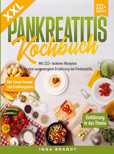 XXL Pankreatitis Kochbuch: Mit 222+ leckeren Rezepten für eine ausgewogene Ernährung bei Pankreatitis. Inkl. Saucen Rezepte und Ernährungsplan