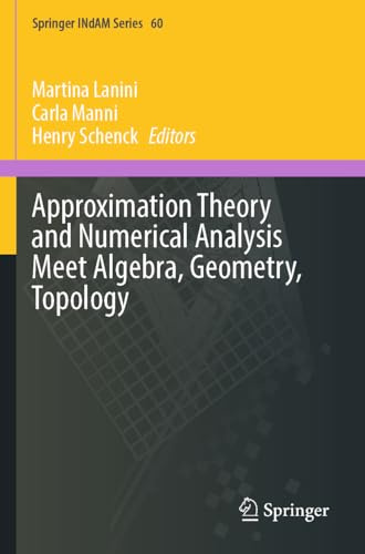 Approximation Theory and Numerical Analysis Meet Algebra, Geometry, Topology (Springer INdAM Series, 60)