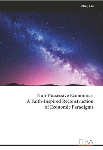 Non-Possessive Economics: A Faith-Inspired Reconstruction of Economic Paradigms