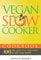Vegan Slow Cooker Cookbook: 100 Tasty Vegan Slow Cooker Recipes For Life Long Health: Volume 2 (Vegan Cookbook)