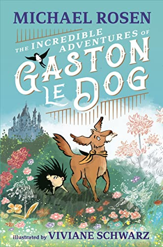 The Incredible Adventures of Gaston le Dog: A magical and funny illustrated story celebrating friendship and bravery, perfect for sharing with children 7+