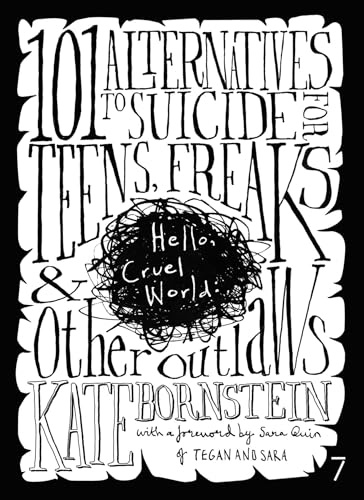 Hello, Cruel World: 101 Alternatives to Suicide for Teens, Freaks & Other Outlaws: 101 Alternatives to Teen Suicide