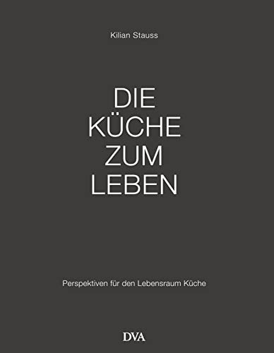 Die Küche zum Leben: Perspektiven für den Lebensraum Küche