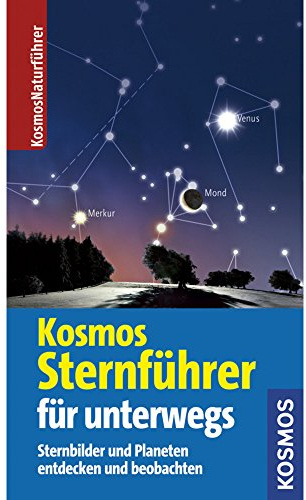 Kosmos Sternführer für unterwegs: Sternbilder und Planeten entdecken und beobachten