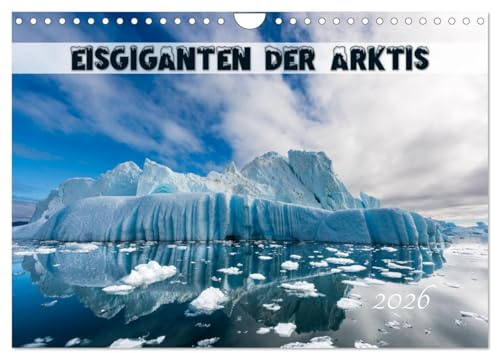 Eisgiganten der Arktis (Wandkalender 2026 DIN A4 quer), CALVENDO Monatskalender: Eisberge in der Arktis, faszinierende Formationen an entlegenen Orten im hohen Norden. (CALVENDO Orte)