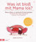 Was ist bloß mit Mama los? Wenn Eltern in seelische Krisen geraten. Mit Kindern über Angst, Depression, Stress und Trauma sprechen