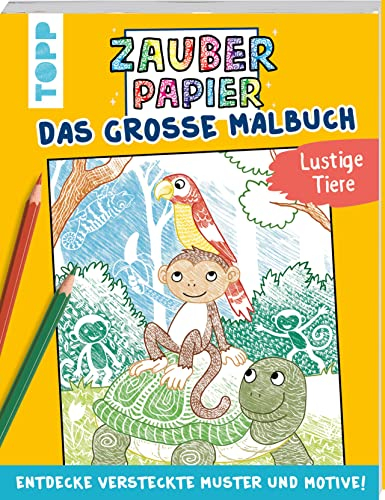 Zauberpapier - Das große Malbuch - Lustige Tiere: Entdecke versteckte Muster und Motive! (Zauberpapier Malbücher)