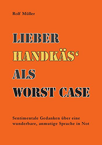 Lieber Handkäs als Wörst Case: Sentimentale Gedanken über eine wunderbare, anmutige Sprache in Not