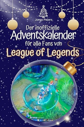 Der inoffizielle Adventskalender für alle Fans von League of Legends: Hochwertige Hardcover-Ausgabe - das perfekte Geschenk
