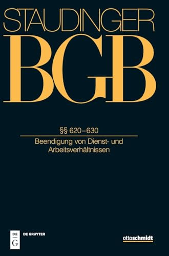 §§ 620–630: (Beendigung von Dienst- und Arbeitsverhältnissen) (Buch 2: J. von Staudingers Kommentar zum Bürgerlichen Gesetzbuch mit Einführungsgesetz und Nebengesetzen)