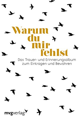 Warum du mir fehlst: Das Trauer- und Erinnerungsalbum zum Eintragen und Bewahren