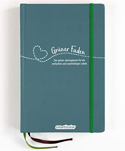 Grüner Faden (Ozean) - Der grüne Jahresplaner für mehr Nachhaltigkeit und ein einfaches Leben: Kreativ wie ein Bullet Journal, dazu über 200 ... von ... von smarticular - zeitlos, nachhaltig leben)