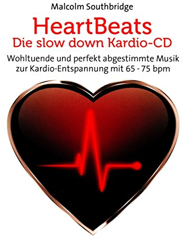 Heart Beats - Die Slow Down Kardio-CD: Wohltuende und perfekt abgestimmte Musik zur Kardio-Entspannung mit 65 - 75 bpm