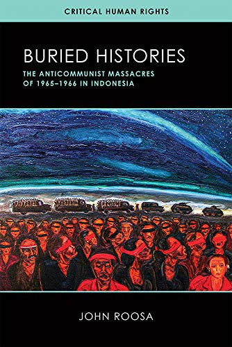 Buried Histories: The Anticommunist Massacres of 1965–1966 in Indonesia (Critical Human Rights)