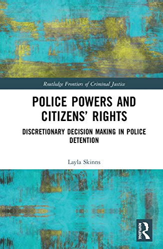 Police Powers and Citizens’ Rights: Discretionary Decision-Making in Police Detention (Routledge Frontiers of Criminal Justice)