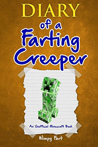 Diary of a Farting Creeper: Book 1: Why Does the Creeper Fart When He Should Explode?: Volume 1