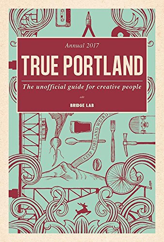 True Portland: The Unofficial Guide for Creative People