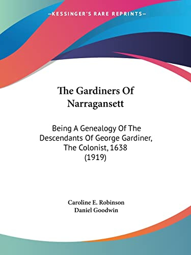 The Gardiners Of Narragansett: Being A Genealogy Of The Descendants Of George Gardiner, The Colonist, 1638 (1919)