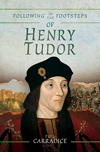 Following in the Footsteps of Henry Tudor: A Historical Guide from Pembroke to Bosworth