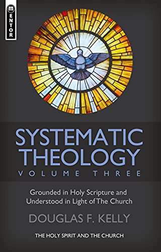 Systematic Theology (Volume 3): The Holy Spirit and the Church (Systematic Theology, 3)