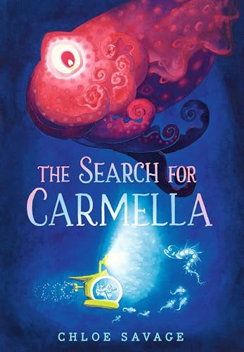 The Search for Carmella: From Waterstones Children's Book Prize winner Chloe Savage comes a magical and suspenseful picture book of deep sea ... aged 4 and above: 2 (Hidden Wonders, 2)
