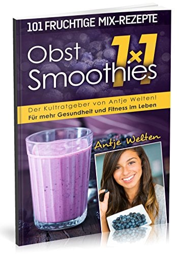 Das Obst Smoothies 1x1: 101 Rezepte für mehr Gesundheit & Fitness im Leben (Rohkost, Smoothie & Detox Rezepte, Band 2)