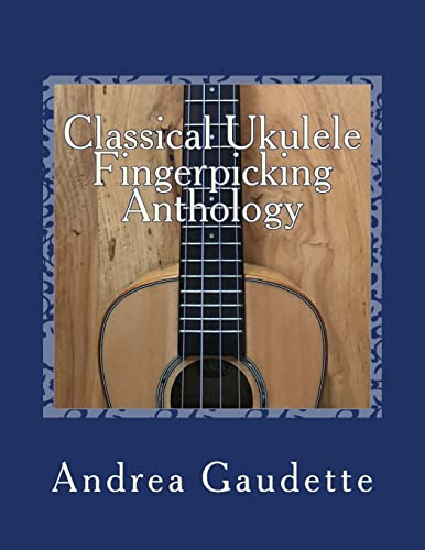 Classical Ukulele Fingerpicking Anthology: 48 Contrapuntal Arrangements for GCEA Ukulele