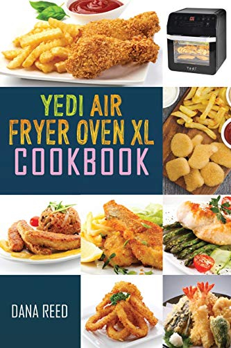 Yedi Air Fryer Oven XL Cookbook: Affordable, Quick and Easy Recipes which anyone can cook. Master your air fryer for beginners and advanced users.