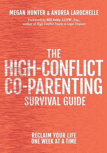 The High-Conflict Co-Parenting Survival Guide: Reclaim Your Life One Week At A Time