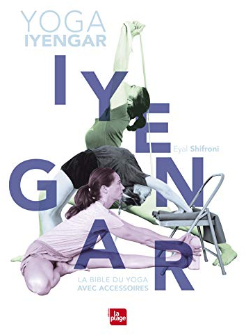 Yoga Iyengar: La bible du yoga avec accessoires