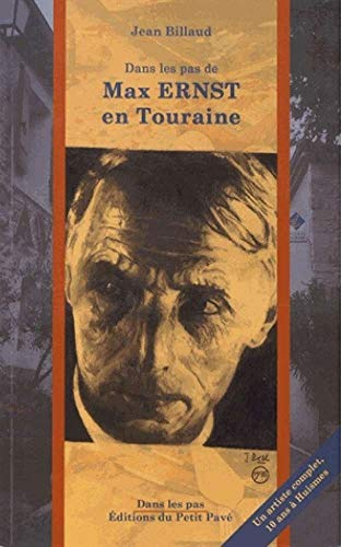 Dans les pas de Max Ernst en Touraine: 10 ans à Huismes