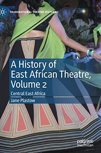A History of East African Theatre, Volume 2: Central East Africa (Transnational Theatre Histories)